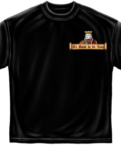 Its Good to Be King Shirt, Its Good to Be King T-Shirt